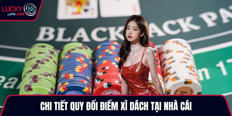 Chi tiết quy đổi điểm xì dách tại nhà cái