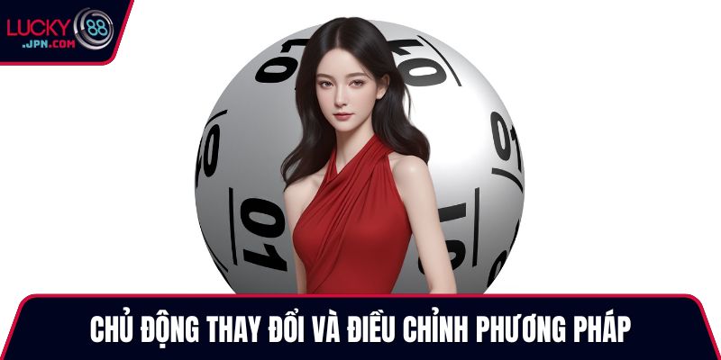 Chủ động thay đổi và điều chỉnh phương pháp