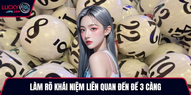 Làm rõ khái niệm liên quan đến đề 3 càng