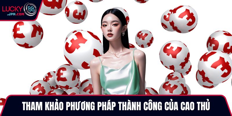 Tham khảo phương pháp thành công của cao thủ