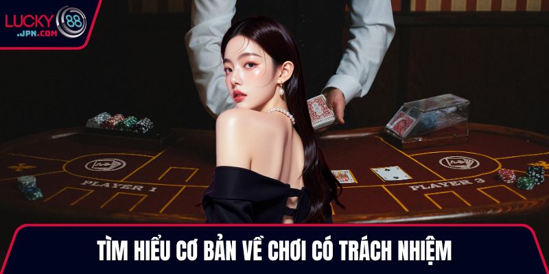 Tìm hiểu cơ bản về chơi có trách nhiệm