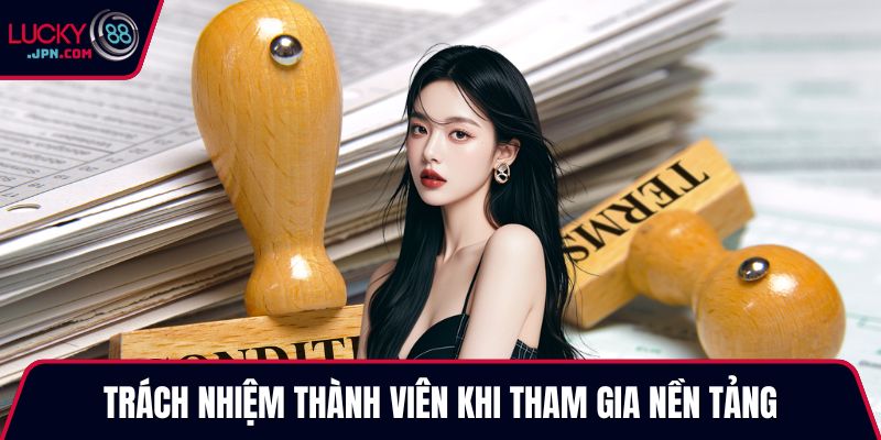 Trách nhiệm thành viên khi tham gia nền tảng